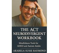 The ACT Neurodivergent Workbook: Mindfulness Tools for ADHD and Autism Adults