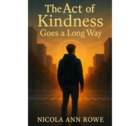 The Act of Kindness Goes a Long Way: A Heartwarming Story About Love, Redemption, and Generational Change