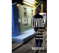 The Act of Living: Street Life, Marginality, and Development in Urban Ethiopia