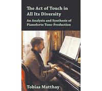 The Act of Touch in All Its Diversity - An Analysis and Synthesis of Pianoforte Tone-Production