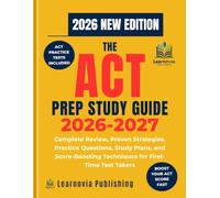 THE ACT PREP STUDY GUIDE 2026-2027: Complete Review, Proven Strategies, Practice Questions, Study Plans, and Score-Boosting Techniques for First-Time ... (Learnovia Test Prep Study Guide Series)