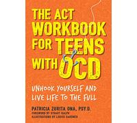The ACT Workbook for Teens with OCD : Unhook Yourself and Live Life to the Full