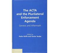 The ACTA and the Plurilateral Enforcement Agenda: Genesis and Aftermath