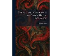 The Acting Version of the Green Hat: A Romance
