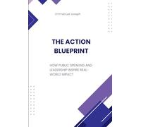 The Action Blueprint, How Public Speaking and Leadership Inspire Real-World Impact