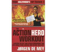 The Action Hero Workout: Discover the Diet & Fitness Programme That Gets Movie Stars Looking and Feeling Their Best
