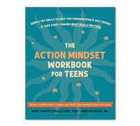 The Action Mindset Workbook for Teens: Simple CBT Skills to Help You Conquer Fear and Self-Doubt and Take Steps Toward What Really Matters