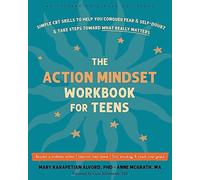 The Action Mindset Workbook for Teens: Simple CBT Skills to Help You Conquer Fear and Self-Doubt and Take Steps Toward What Really Matters