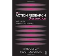 The Action Research Dissertation: A Guide for Students and Faculty