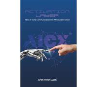 The Activation Layer: How AI Turns Communication Into Measurable Action