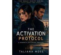 THE ACTIVATION PROTOCOL: A Romantic Espionage Thriller: 2 (The Rogue Script Series)