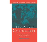 The Active Consumer: Novelty and Surprise in Consumer Choice: 20 (Routledge Frontiers of Political Economy)