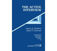 The Active Interview: 37 (Qualitative Research Methods)