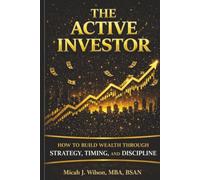 THE ACTIVE INVESTOR: How To Build Wealth Through Strategy, Timing, and Discipline | Investing Tactics and Strategies | Investing Psychology | Create ... Investing | Stocks, Bonds, ETFs | Real Estate