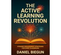 The Active Learning Revolution: Dynamic Engagement Strategies for Every Classroom