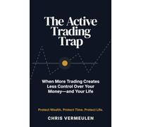 THE ACTIVE TRADING TRAP: When More Trading Creates Less Control Over Your Money and Your Life: 7 (THE ASSET REVESTING LIBRARY)