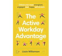 The Active Workday Advantage: Unlock your most energised, engaged and happy self at work