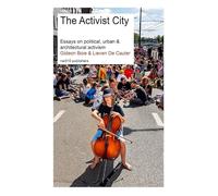 The Activist City: essays on political, urban and architectural activism (Reflect-serie, 14)