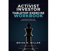 The Activist Investor Tabletop Exercise Workbook: A Participant's Guide to the 8-W overnance Simulation (Corporate Governance Series)