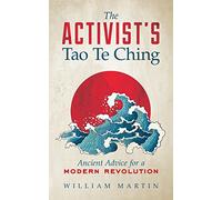 The Activist's Tao Te Ching: Ancient Advice for a Modern Revolution