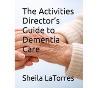 The Activities Director’s Guide to Dementia Care