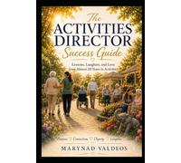 The Activities Director Success Guide: Lessons, Laughter, and Love from Almost 20 Years in Activities