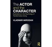 The Actor and the Character: Explorations in the Psychology of Transformative Acting