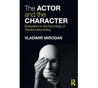 The Actor and the Character: Explorations in the Psychology of Transformative Acting