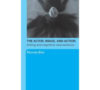 The Actor, Image, and Action: Acting and Cognitive Neuroscience