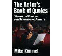 The Actor’s Book of Quotes: Words of Wisdom for Performing Artists (The Professional Actor Series)