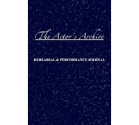 The Actor's Archive: Rehearsal & Performance Journal