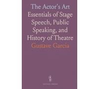 The Actor's Art: Essentials of Stage Speech, Public Speaking, and History of Theatre