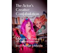 The Actor's Creative Confabulation: A Manual in Ten Steps and 200 Practical Exercises