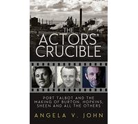 The Actors' Crucible: Port Talbot and the Making of Burton, Hopkins, Sheen and All the Others