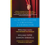 The Actor's Guide to Creating a Character : William Esper Teaches the Meisner Technique