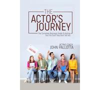 THE ACTORS JOURNEY - The Complete Business Guide to Acting & The Stuff They Don’t Tell You Written by John Pallotta (CHARACTER WORKS SERIES - Original ... for The Professional Actor and Director)