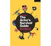 The Actor's Survival Guide: How to Make Your Way in Hollywood