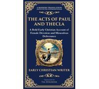 The Acts of Paul and Thecla: A Timeless Tale of Faith, Courage, and Devotion (Deluxe Hardbound Edition): 129 (Library of Alexandria)