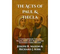 The Acts of Paul & Thecla: A Contemporary English Translation. New Revised and Extended Third Edition