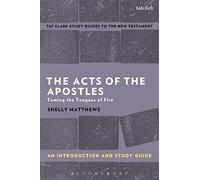 The Acts of The Apostles: An Introduction and Study Guide: Taming the Tongues of Fire (T&T Clark’s Study Guides to the New Testament)