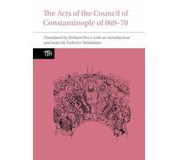 The Acts of the Council of Constantinople of 869-70: 79 (Translated Texts for Historians)