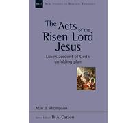 The Acts of the Risen Lord Jesus: Luke'S Account Of God'S Unfolding Plan (New Studies in Biblical Theology)