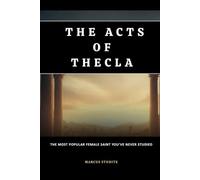 The Acts of Thecla: The Most Popular Female Saint You've Never Studied
