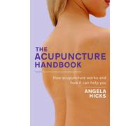 The Acupuncture Handbook : How acupuncture works and how it can help you