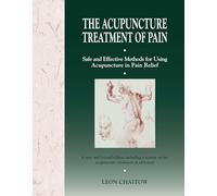 The Acupuncture Treatment of Pain: Safe and Effective Methods for Using Acupuncture in Pain Relief
