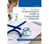 The Acupuncturist's Guide to Conventional Medicine, Second Edition: A Systematic Comparative Approach to Western and Eastern Medicine