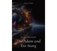 The Adam and Eve Story: Secrets Revisited by Demetri Welsh Demet