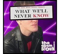 The Adam Brown - What We'll Never Know
