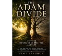 The Adam Divide: Why the Doctrine of the Fall Matters: Navigating the Divide Between the Two Streams of Fulfilled Theology (The Fulfillment Series)