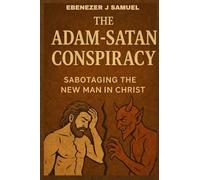 THE ADAM-SATAN CONSPIRACY: SABOTAGING THE NEW MAN IN CHRIST